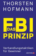 Das FBI-Prinzip: Verhandlungstaktiken für Gewinner